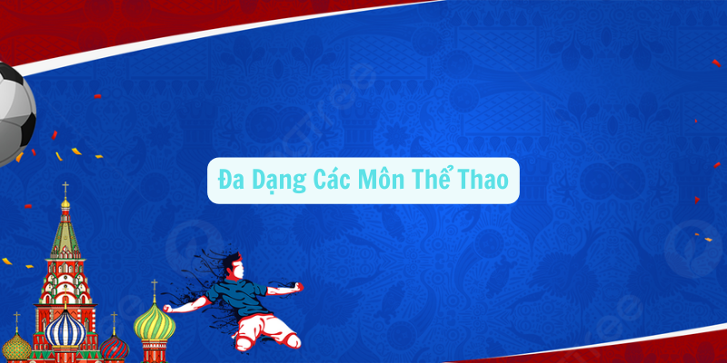 Đa Dạng Các Môn Thể Thao